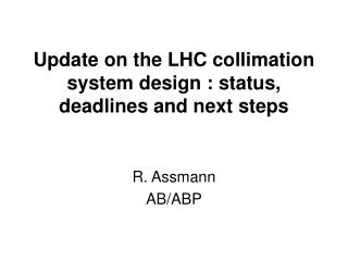 Update on the LHC collimation system design : status, deadlines and next steps