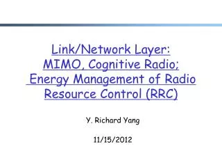 Link/Network Layer: MIMO, Cognitive Radio; Energy Management of Radio Resource Control (RRC)