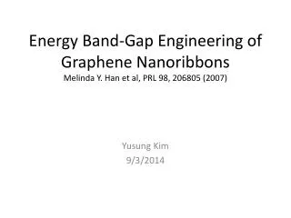 Energy Band-Gap Engineering of Graphene Nanoribbons Melinda Y. Han et al, PRL 98, 206805 (2007)
