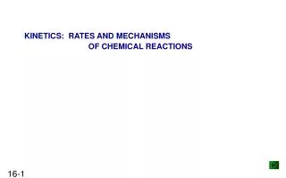 KINETICS: RATES AND MECHANISMS OF CHEMICAL REACTIONS