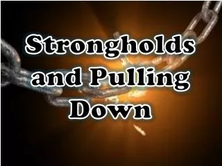 Strongholds and Pulling Down