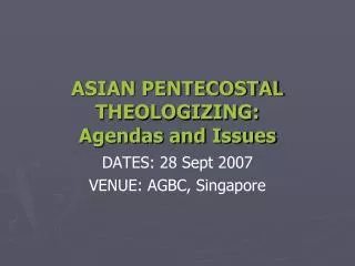 ASIAN PENTECOSTAL THEOLOGIZING: Agendas and Issues