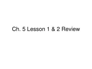 Ch. 5 Lesson 1 &amp; 2 Review