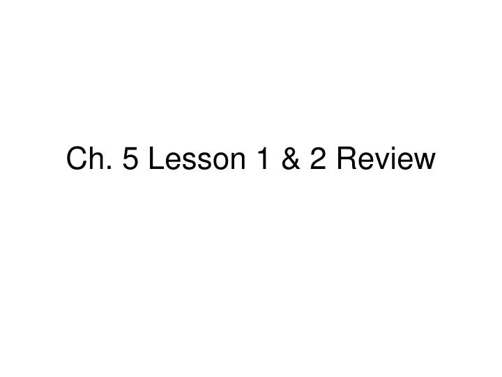 ch 5 lesson 1 2 review
