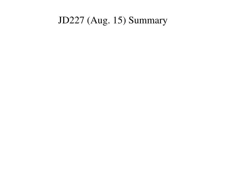 jd227 aug 15 summary