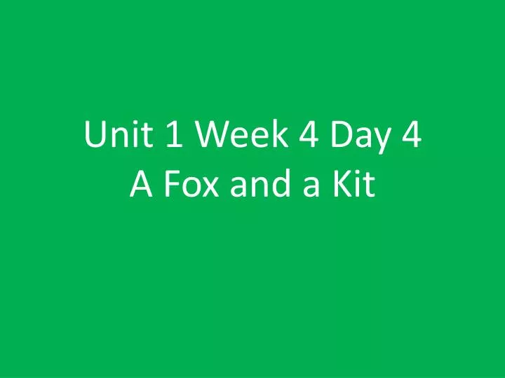unit 1 week 4 day 4 a fox and a kit