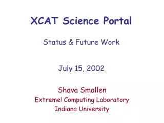 XCAT Science Portal Status &amp; Future Work July 15, 2002