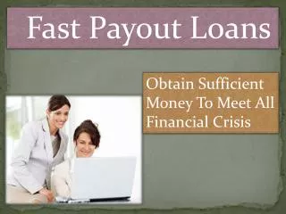 Fast Payout Loans- Quick Solution For Your Monetary Troubles