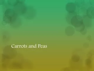 Carrots and Peas