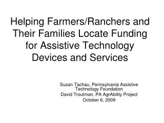 Susan Tachau, Pennsylvania Assistive Technology Foundation David Troutman, PA AgrAbility Project