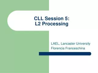 CLL Session 5: L2 Processing