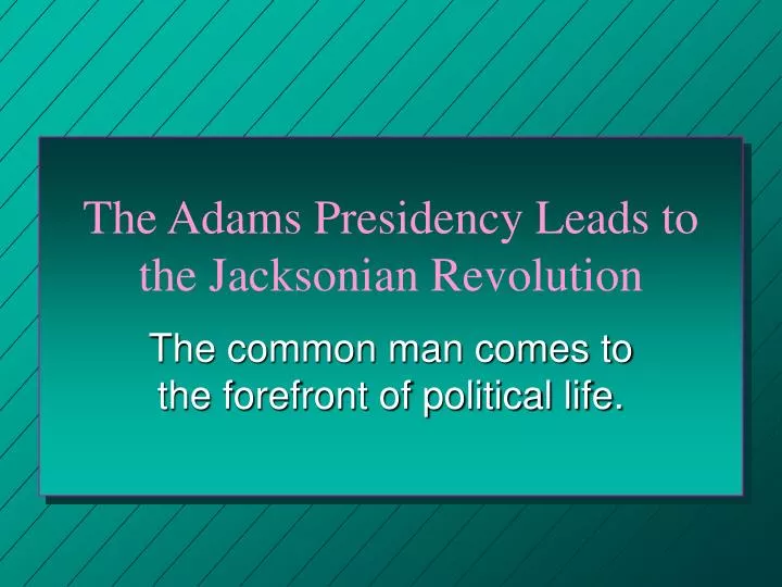 the adams presidency leads to the jacksonian revolution