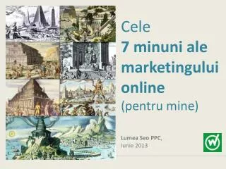 cele 7 minuni ale marketingului online pentru mine lumea seo ppc iunie 2013