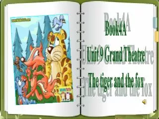 Book4A Unit 9 Grand Theatre The tiger and the fox