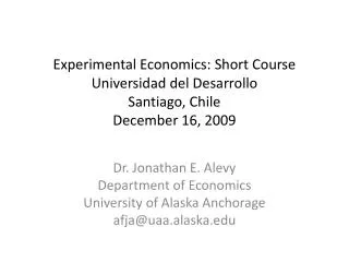 Experimental Economics: Short Course Universidad del Desarrollo Santiago, Chile December 16, 2009