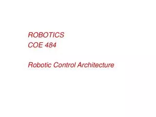 ROBOTICS COE 484 Robotic Control Architecture