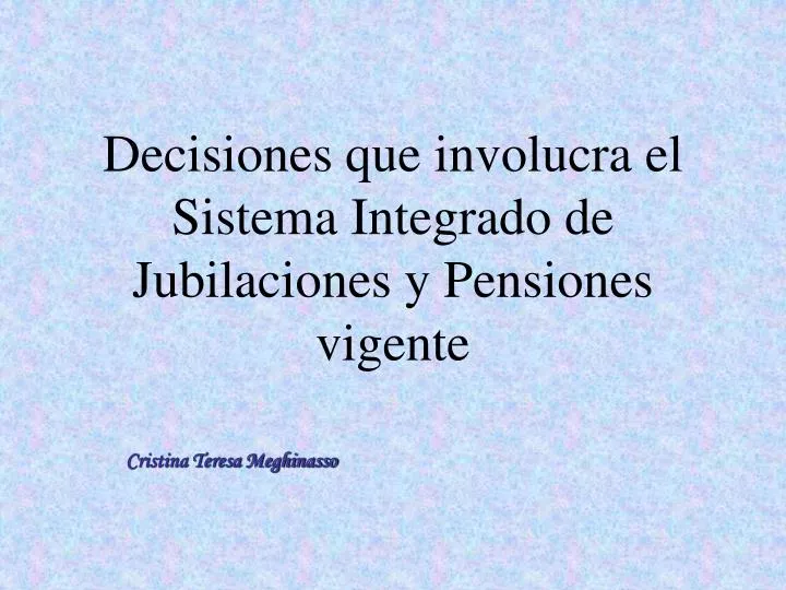 decisiones que involucra el sistema integrado de jubilaciones y pensiones vigente