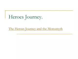 Heroes Journey . The Heroes Journey and the Monomyth