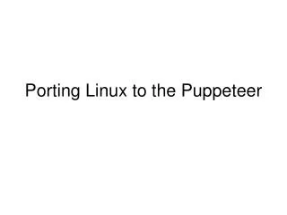 Porting Linux to the Puppeteer