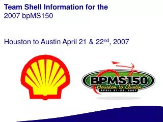 Team Shell Information for the 2007 bpMS150 Houston to Austin April 21 &amp; 22 nd , 2007