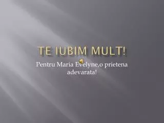 te iubim mult
