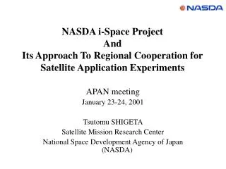 APAN meeting January 23-24, 2001 Tsutomu SHIGETA Satellite Mission Research Center