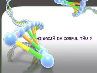 ai grij de corpul t u