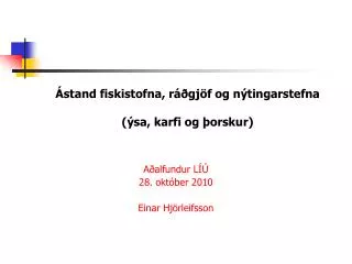 Ástand fiskistofna, ráðgjöf og nýtingarstefna (ýsa, karfi og þorskur)