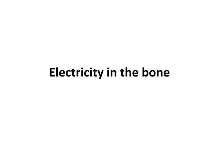 electricity in the bone