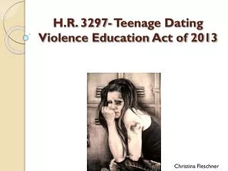 H.R. 3297- Teenage Dating Violence Education Act of 2013