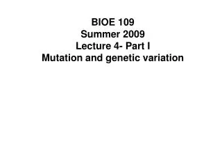 BIOE 109 Summer 2009 Lecture 4- Part I Mutation and genetic variation