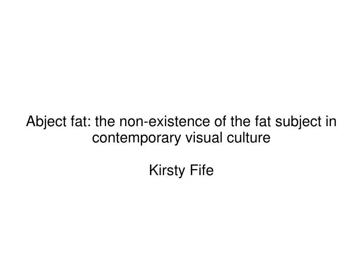 abject fat the non existence of the fat subject in contemporary visual culture kirsty fife