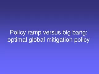Policy ramp versus big bang: optimal global mitigation policy