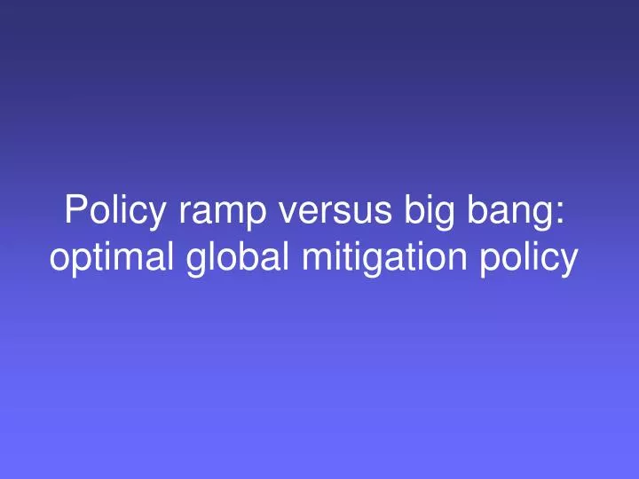 policy ramp versus big bang optimal global mitigation policy