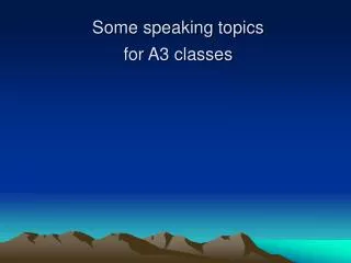 Some speaking topics for A3 classes