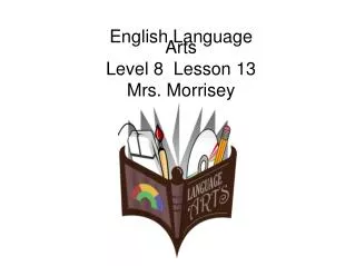 English Language Arts Level 8 Lesson 13 Mrs. Morrisey