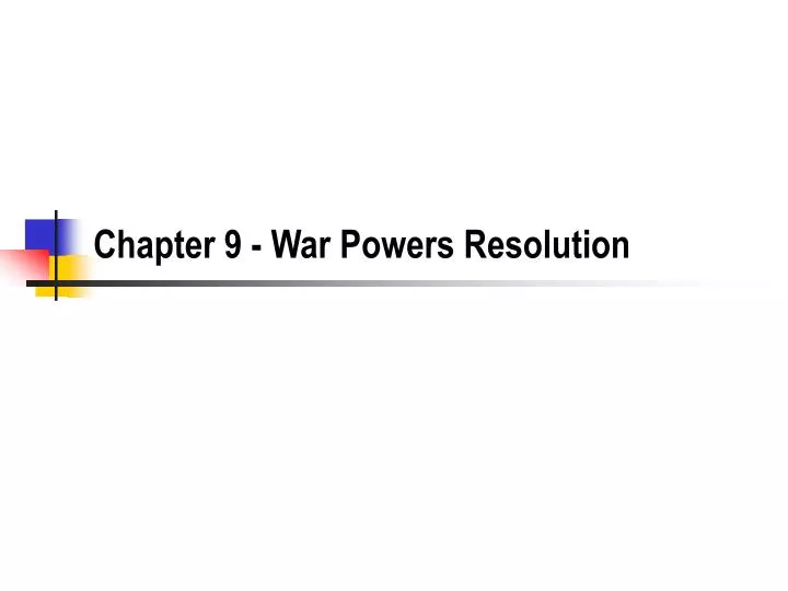 chapter 9 war powers resolution