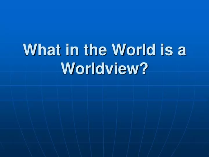 what in the world is a worldview