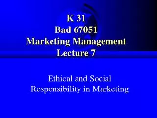 K 31 Bad 67051 Marketing Management Lecture 7