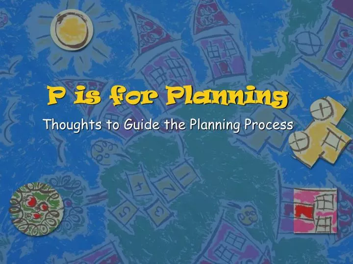 p is for planning