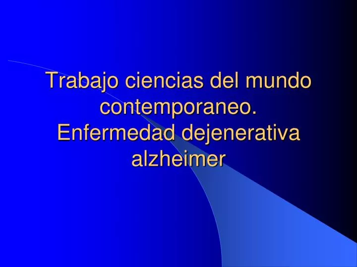 trabajo ciencias del mundo contemporaneo enfermedad dejenerativa alzheimer
