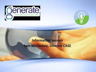 Information Session Sam McCloskey, Director CASE