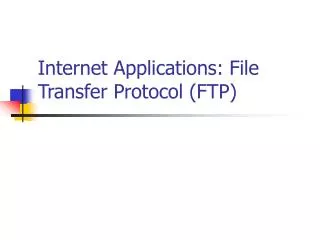 Internet Applications: File Transfer Protocol (FTP)