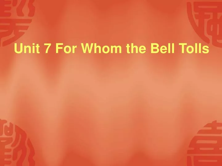 unit 7 for whom the bell tolls