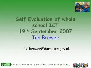 Self Evaluation of whole school ICT 19 th September 2007 Ian Brewer