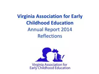Virginia Association for Early Childhood Education Annual Report 2014 Reflections