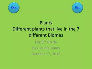 Plants Different plants that live in the 7 different Biomes