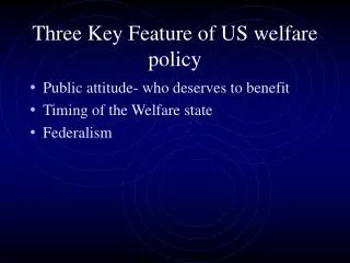 Three Key Feature of US welfare policy
