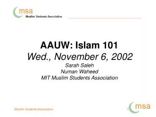 AAUW: Islam 101 Wed., November 6, 2002 Sarah Saleh Numan Waheed MIT Muslim Students Association