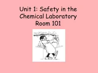 Unit 1: Safety in the Chemical Laboratory Room 101